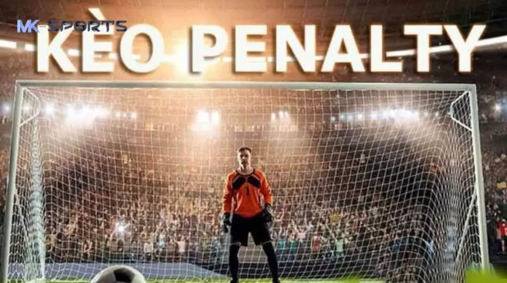 Những loại kèo Penalty phổ biến tại MKsport